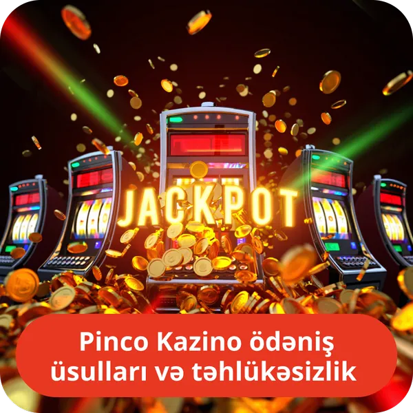 Pinco Kazino ödəniş üsulları və təhlükəsizlik